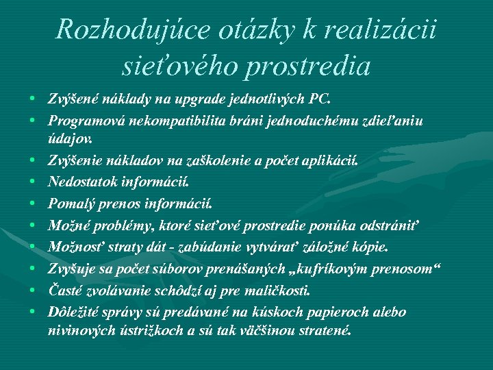 Rozhodujúce otázky k realizácii sieťového prostredia • Zvýšené náklady na upgrade jednotlivých PC. •