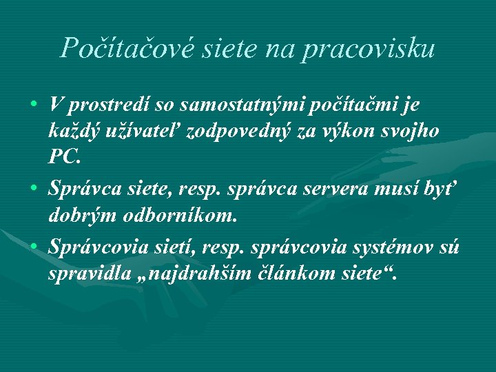Počítačové siete na pracovisku • V prostredí so samostatnými počítačmi je každý užívateľ zodpovedný