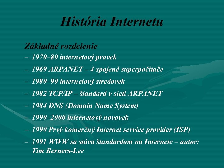 História Internetu Základné rozdelenie – 1970– 80 internetový pravek – 1969 ARPANET – 4