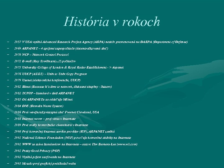 História v rokoch – 1957 V USA vzniká Advanced Research Project Agency (ARPA) neskôr