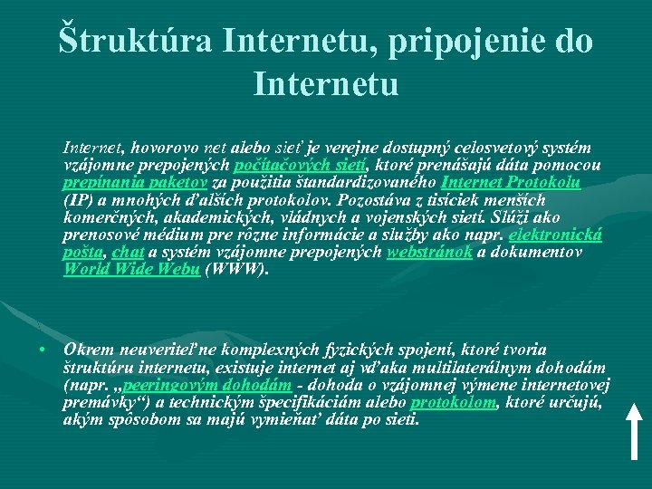 Štruktúra Internetu, pripojenie do Internetu Internet, hovorovo net alebo sieť je verejne dostupný celosvetový