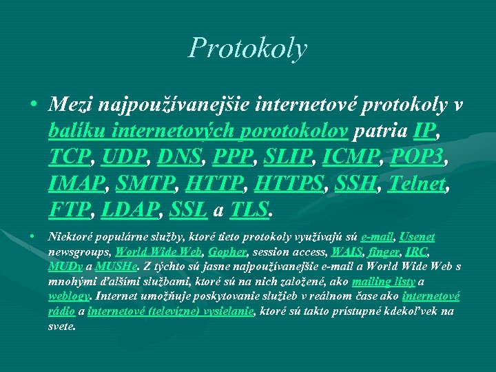 Protokoly • Mezi najpoužívanejšie internetové protokoly v balíku internetových porotokolov patria IP, TCP, UDP,