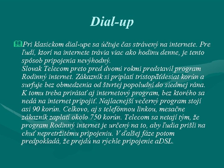 Dial-up &Pri klasickom dial-upe sa účtuje čas strávený na internete. Pre ľudí, ktorí na