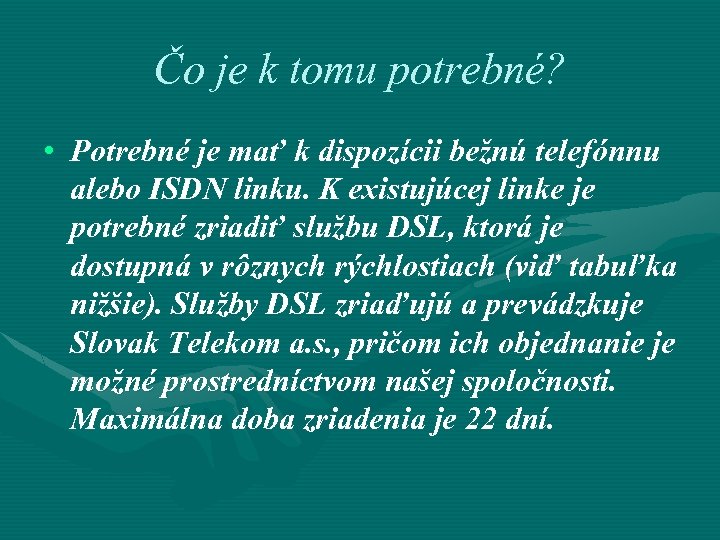 Čo je k tomu potrebné? • Potrebné je mať k dispozícii bežnú telefónnu alebo
