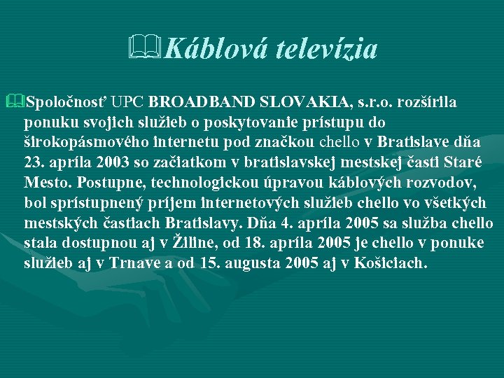&Káblová televízia &Spoločnosť UPC BROADBAND SLOVAKIA, s. r. o. rozšírila ponuku svojich služieb o