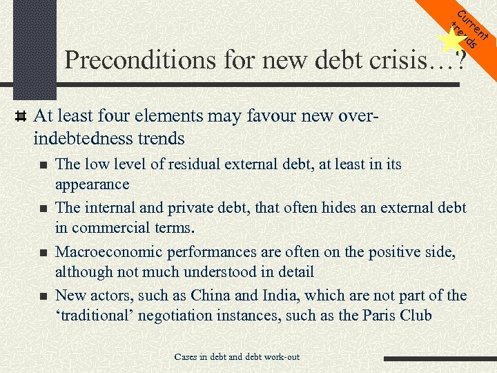 Cu tr rre en nt ds Preconditions for new debt crisis…? At least four
