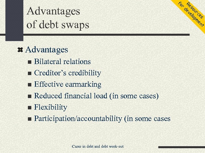 Advantages of debt swaps Advantages Bilateral relations n Creditor’s credibility n Effective earmarking n