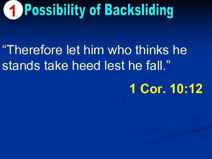 1 “Therefore let him who thinks he stands take heed lest he fall. ”