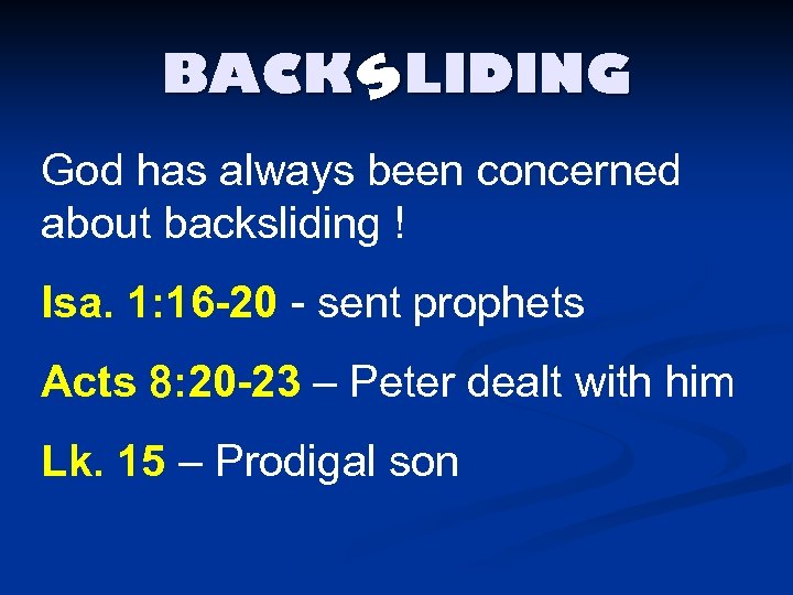 BACK s. LIDING God has always been concerned about backsliding ! Isa. 1: 16