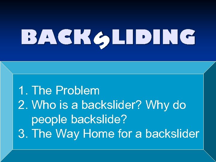 s BACK LIDING 1. The Problem 2. Who is a backslider? Why do people