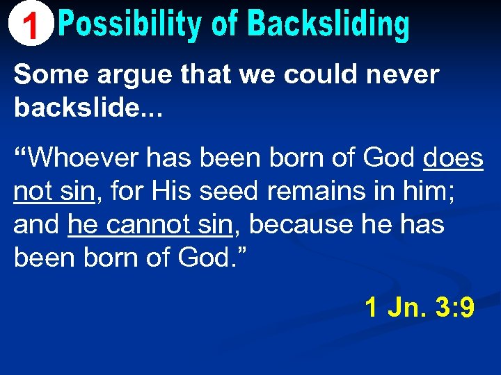 1 Some argue that we could never backslide. . . “Whoever has been born