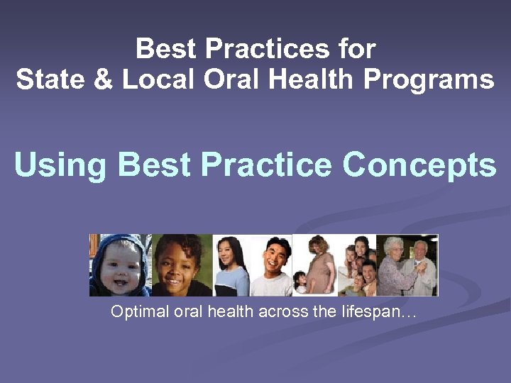 Best Practices for State & Local Oral Health Programs Using Best Practice Concepts Optimal