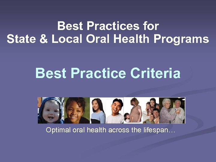 Best Practices for State & Local Oral Health Programs Best Practice Criteria Optimal oral