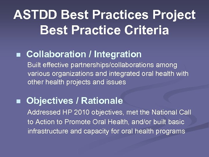 ASTDD Best Practices Project Best Practice Criteria n Collaboration / Integration Built effective partnerships/collaborations