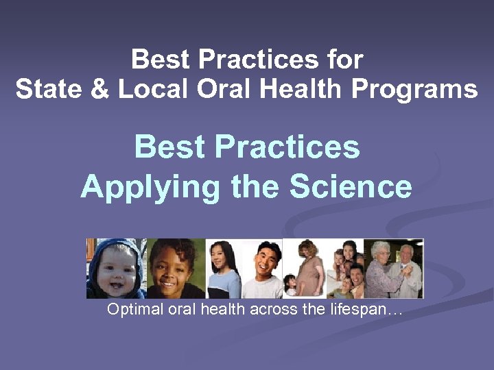 Best Practices for State & Local Oral Health Programs Best Practices Applying the Science
