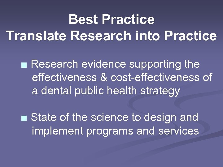 Best Practice Translate Research into Practice ■ Research evidence supporting the effectiveness & cost-effectiveness