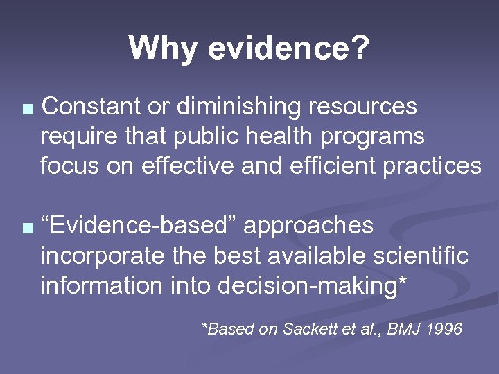 Why evidence? ■ Constant or diminishing resources require that public health programs focus on