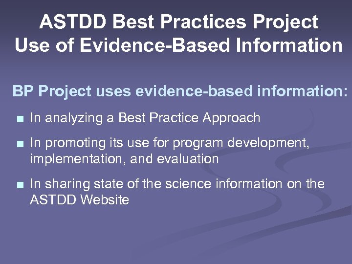 ASTDD Best Practices Project Use of Evidence-Based Information BP Project uses evidence-based information: ■