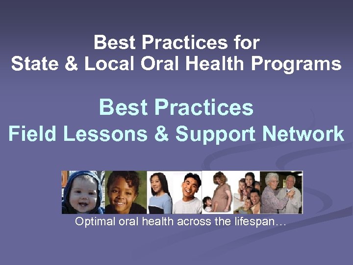 Best Practices for State & Local Oral Health Programs Best Practices Field Lessons &