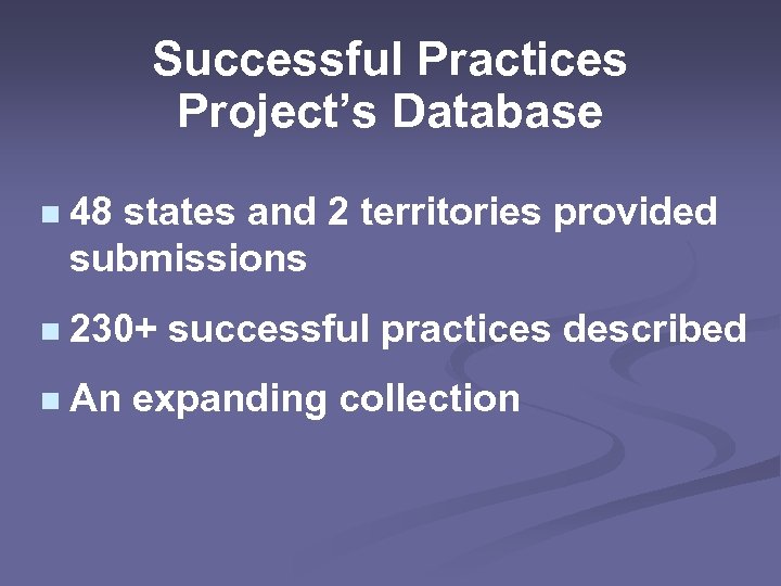 Successful Practices Project’s Database n 48 states and 2 territories provided submissions n 230+