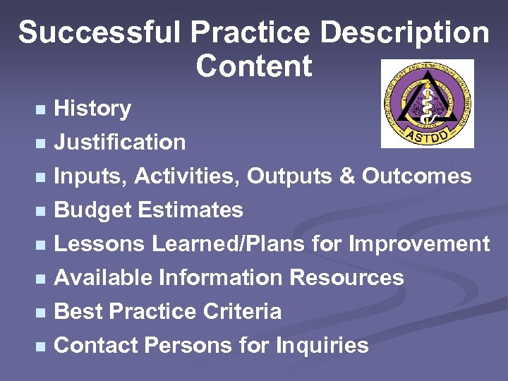 Successful Practice Description Content n History n Justification n Inputs, Activities, Outputs & Outcomes