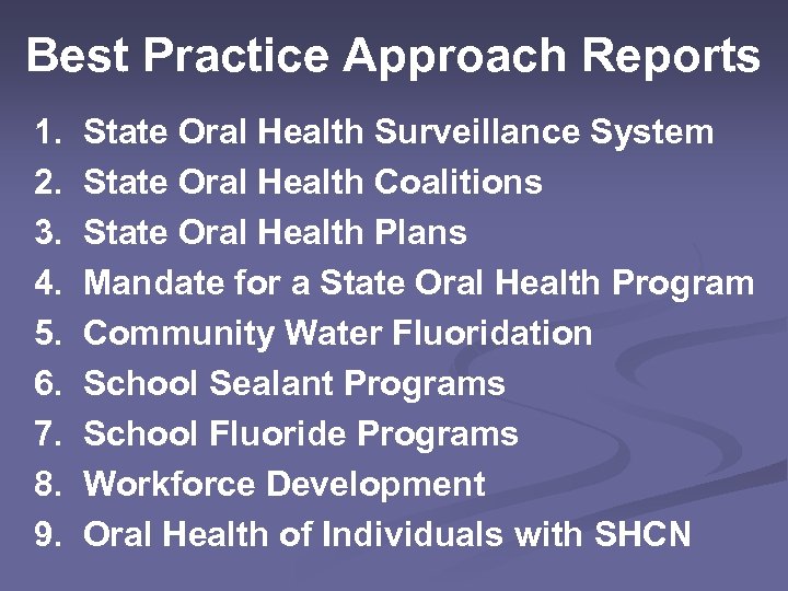 Best Practice Approach Reports 1. State Oral Health Surveillance System 2. State Oral Health
