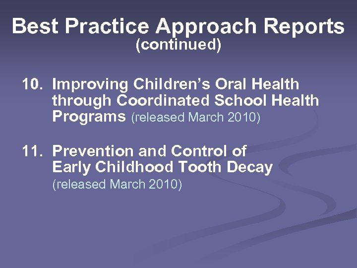 Best Practice Approach Reports (continued) 10. Improving Children’s Oral Health through Coordinated School Health