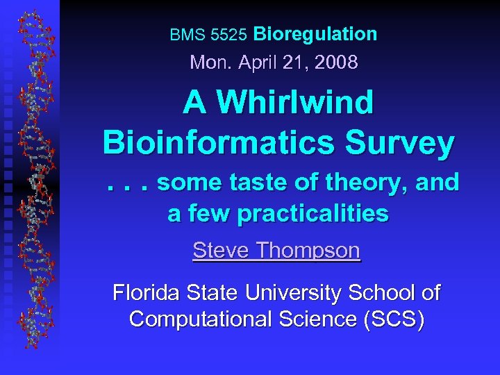 BMS 5525 Bioregulation Mon. April 21, 2008 A Whirlwind Bioinformatics Survey. . . some