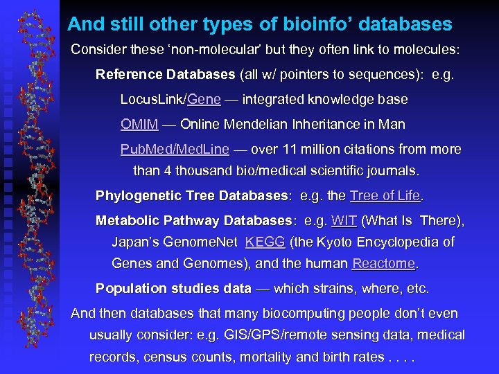 And still other types of bioinfo’ databases Consider these ‘non-molecular’ but they often link