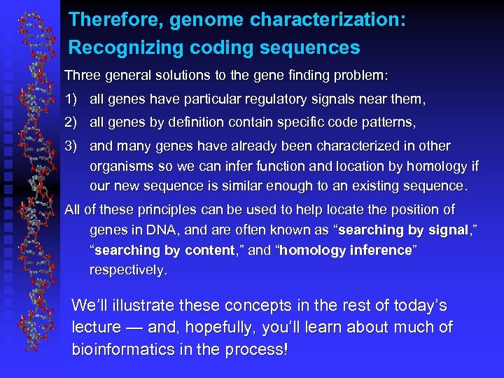 Therefore, genome characterization: Recognizing coding sequences Three general solutions to the gene finding problem: