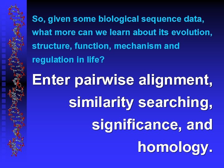 So, given some biological sequence data, what more can we learn about its evolution,