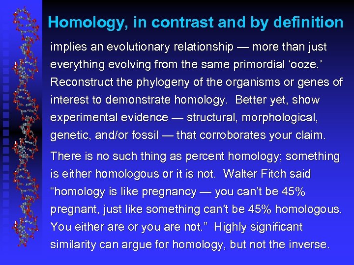 Homology, in contrast and by definition implies an evolutionary relationship — more than just