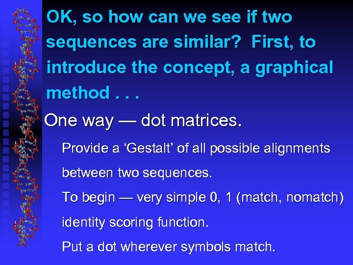 OK, so how can we see if two sequences are similar? First, to introduce