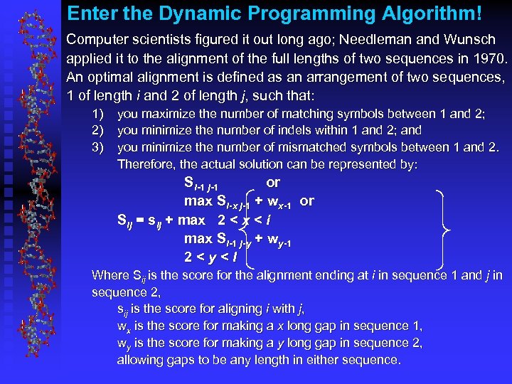 Enter the Dynamic Programming Algorithm! Computer scientists figured it out long ago; Needleman and