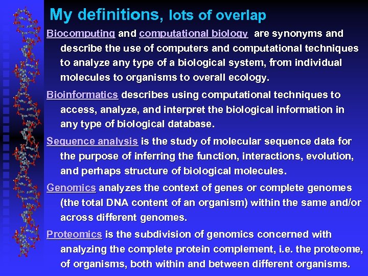 My definitions, lots of overlap Biocomputing and computational biology are synonyms and describe the