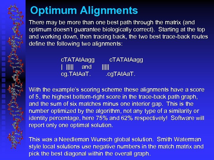 Optimum Alignments There may be more than one best path through the matrix (and