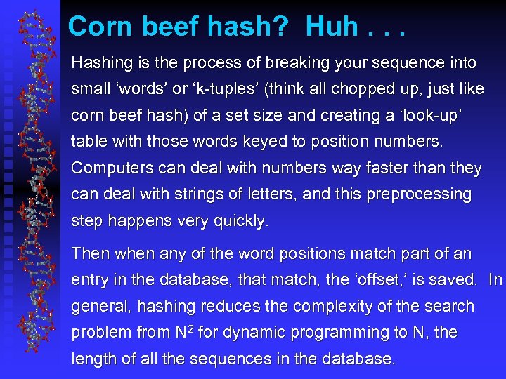 Corn beef hash? Huh. . . Hashing is the process of breaking your sequence