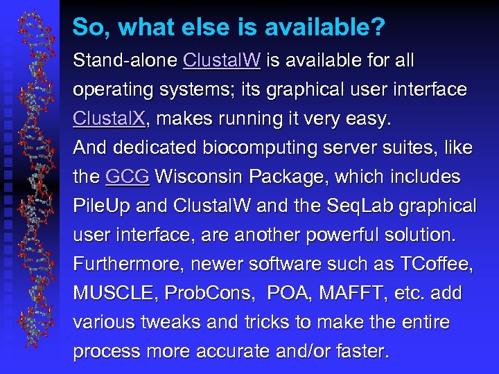 So, what else is available? Stand-alone Clustal. W is available for all operating systems;