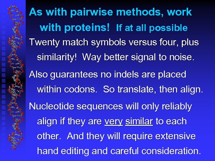 As with pairwise methods, work with proteins! If at all possible Twenty match symbols