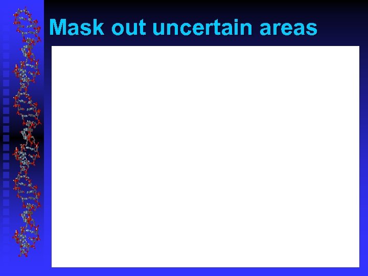 Mask out uncertain areas 