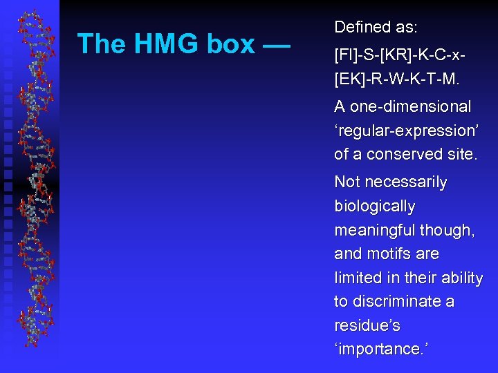 The HMG box — Defined as: [FI]-S-[KR]-K-C-x[EK]-R-W-K-T-M. A one-dimensional ‘regular-expression’ of a conserved site.