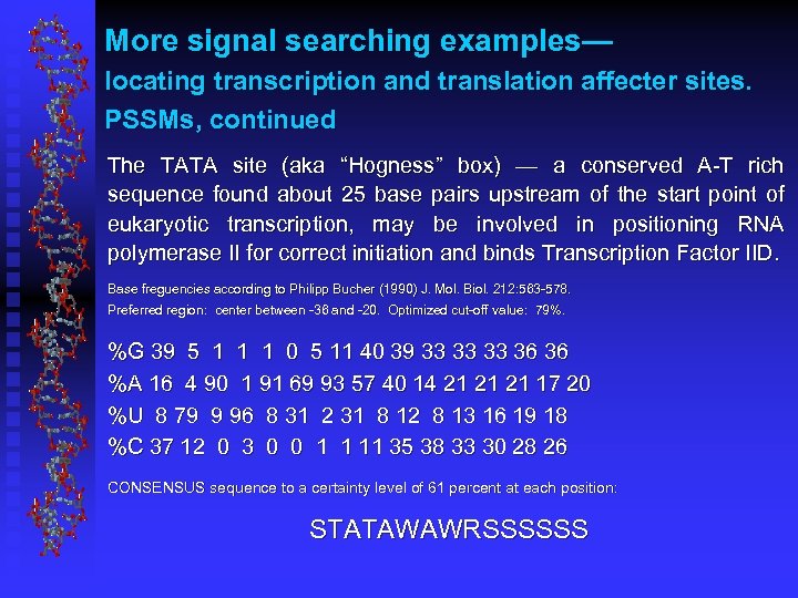 More signal searching examples— locating transcription and translation affecter sites. PSSMs, continued The TATA