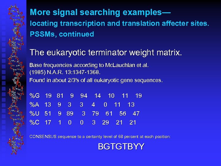 More signal searching examples— locating transcription and translation affecter sites. PSSMs, continued The eukaryotic