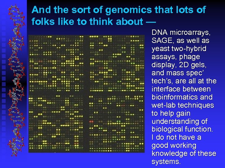 And the sort of genomics that lots of folks like to think about —