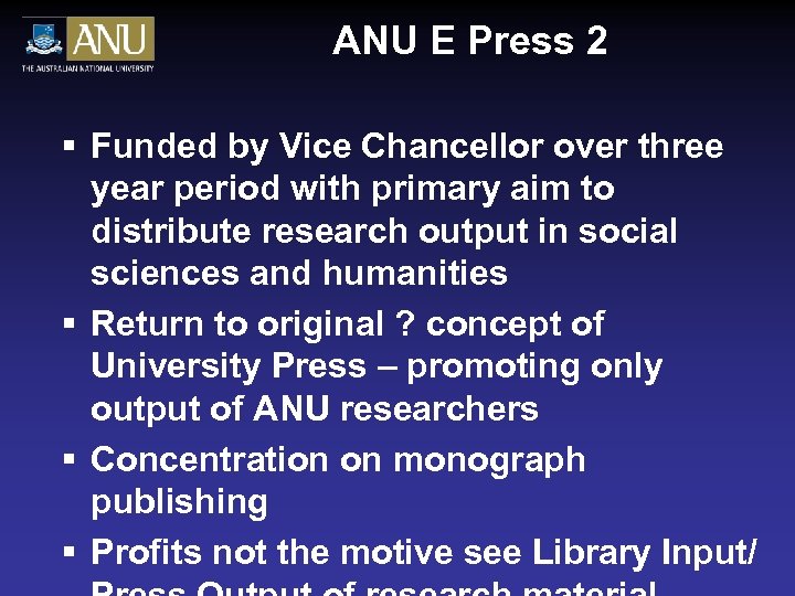 ANU E Press 2 § Funded by Vice Chancellor over three year period with