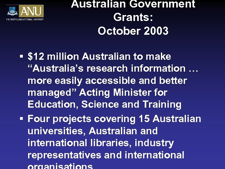 Australian Government Grants: October 2003 § $12 million Australian to make “Australia’s research information
