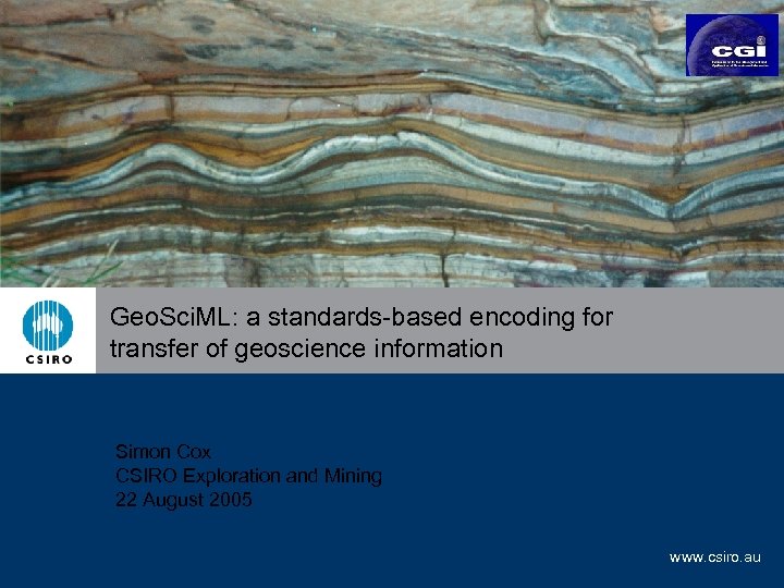 Geo. Sci. ML: a standards-based encoding for transfer of geoscience information Simon Cox CSIRO