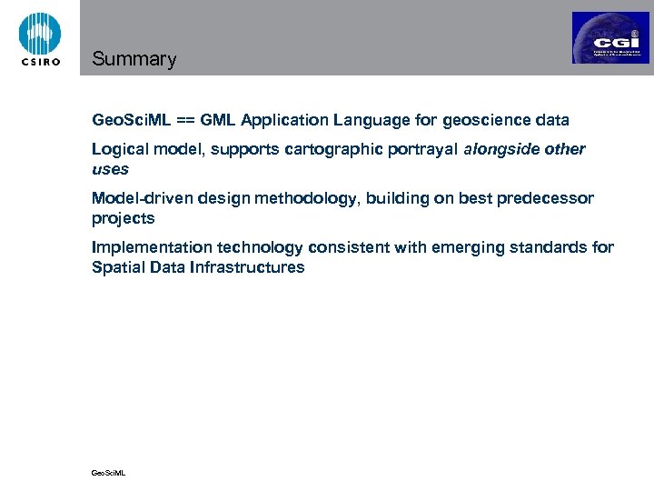 Summary Geo. Sci. ML == GML Application Language for geoscience data Logical model, supports