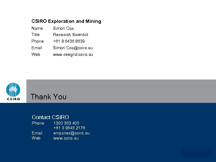 CSIRO Exploration and Mining Name Simon Cox Title Research Scientist Phone +61 8 6436