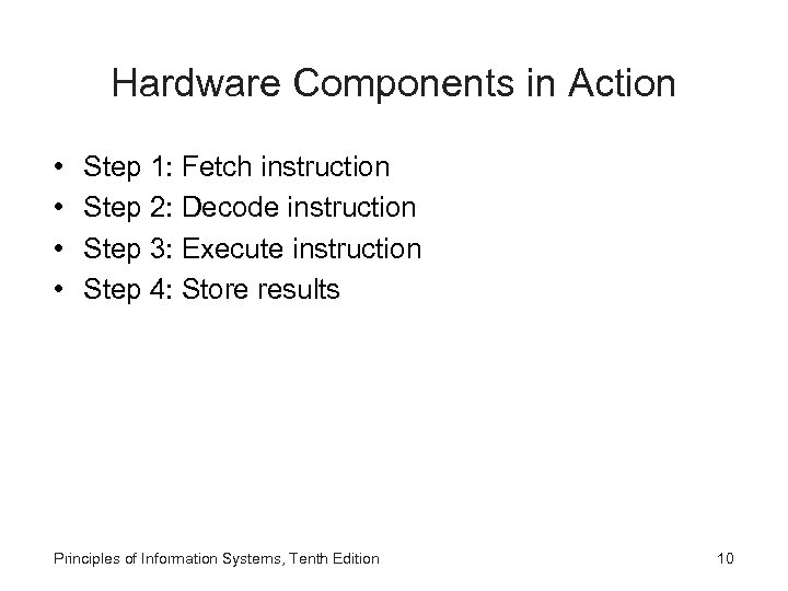 Hardware Components in Action • • Step 1: Fetch instruction Step 2: Decode instruction